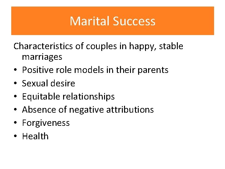 Marital Success Characteristics of couples in happy, stable marriages • Positive role models in