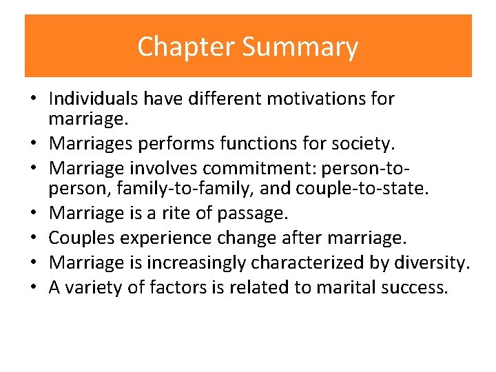 Chapter Summary • Individuals have different motivations for marriage. • Marriages performs functions for