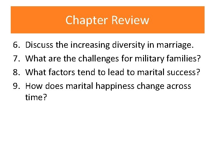 Chapter Review 6. 7. 8. 9. Discuss the increasing diversity in marriage. What are