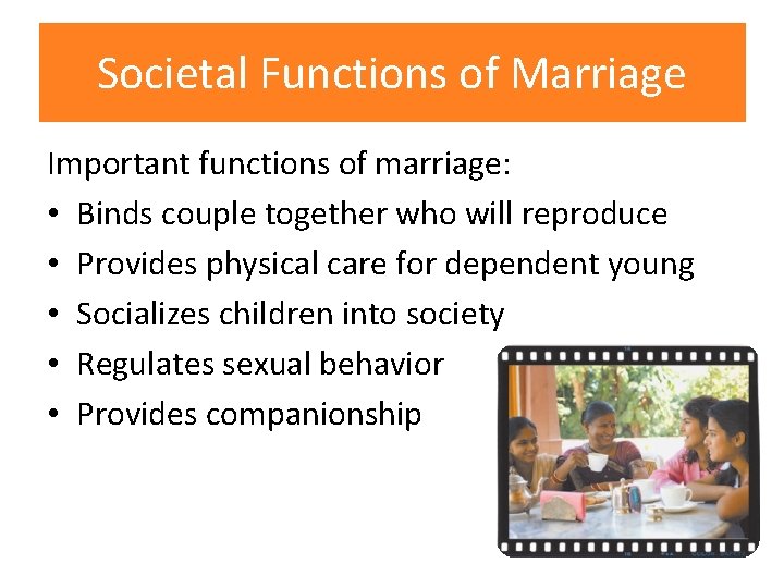 Societal Functions of Marriage Important functions of marriage: • Binds couple together who will