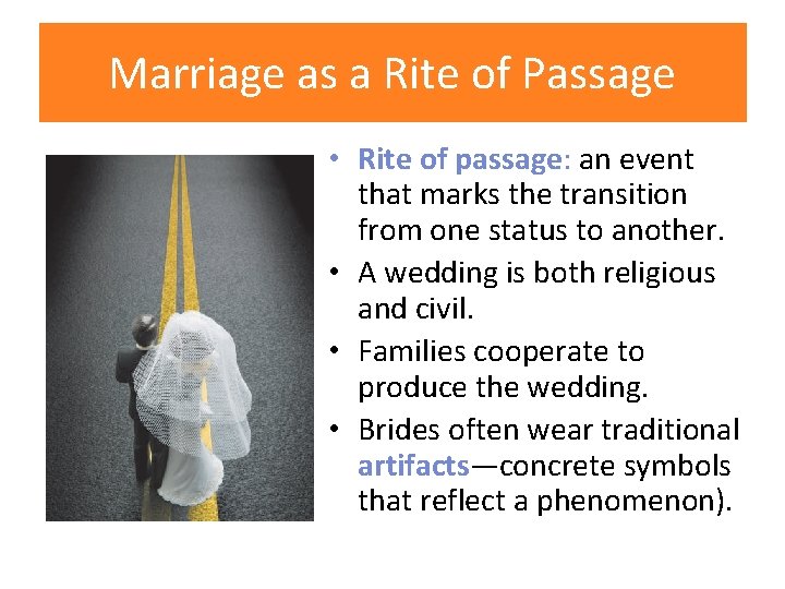 Marriage as a Rite of Passage • Rite of passage: an event that marks