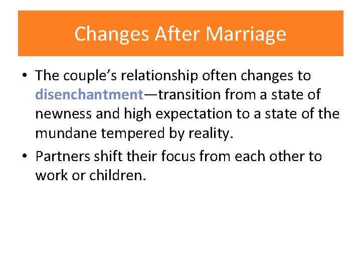 Changes After Marriage • The couple’s relationship often changes to disenchantment—transition from a state