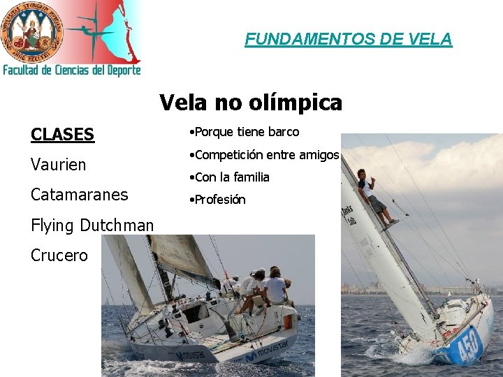 FUNDAMENTOS DE VELA Vela no olímpica CLASES Vaurien Catamaranes Flying Dutchman Crucero • Porque