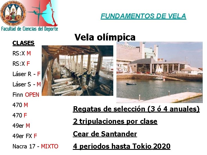 FUNDAMENTOS DE VELA CLASES Vela olímpica RS: X M RS: X F Láser R