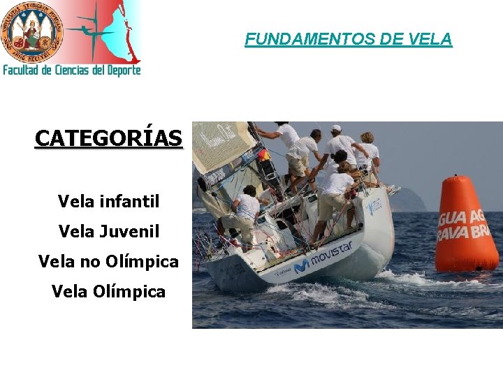 FUNDAMENTOS DE VELA CATEGORÍAS Vela infantil Vela Juvenil Vela no Olímpica Vela Olímpica 
