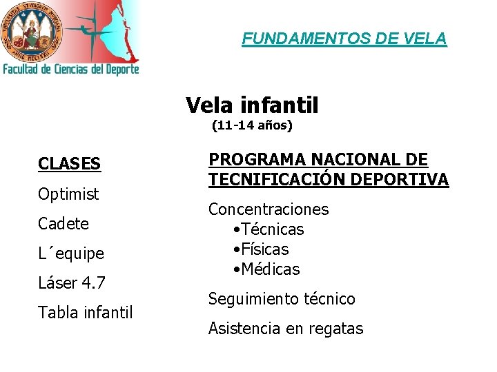 FUNDAMENTOS DE VELA Vela infantil (11 -14 años) CLASES Optimist Cadete L´equipe Láser 4.