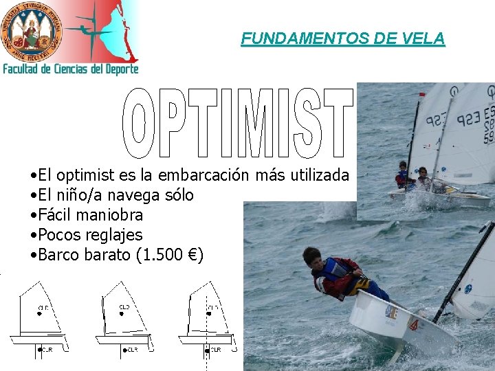 FUNDAMENTOS DE VELA • El optimist es la embarcación más utilizada • El niño/a