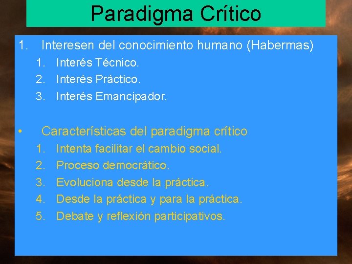 Paradigma Crítico 1. Interesen del conocimiento humano (Habermas) 1. Interés Técnico. 2. Interés Práctico. Paradigma Crítico 1. Interesen del conocimiento humano (Habermas) 1. Interés Técnico. 2. Interés Práctico.