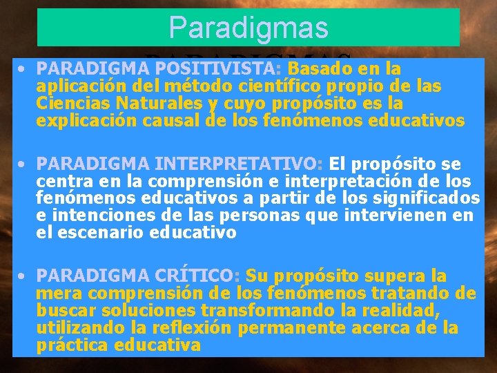 • Paradigmas PARADIGMAS POSITIVISTA: Basado en la aplicación del método científico propio de • Paradigmas PARADIGMAS POSITIVISTA: Basado en la aplicación del método científico propio de