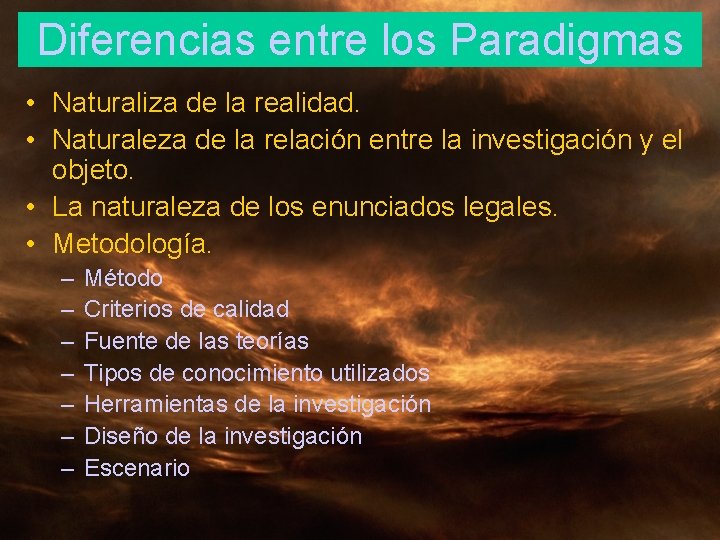 Diferencias entre los Paradigmas • Naturaliza de la realidad. • Naturaleza de la relación Diferencias entre los Paradigmas • Naturaliza de la realidad. • Naturaleza de la relación