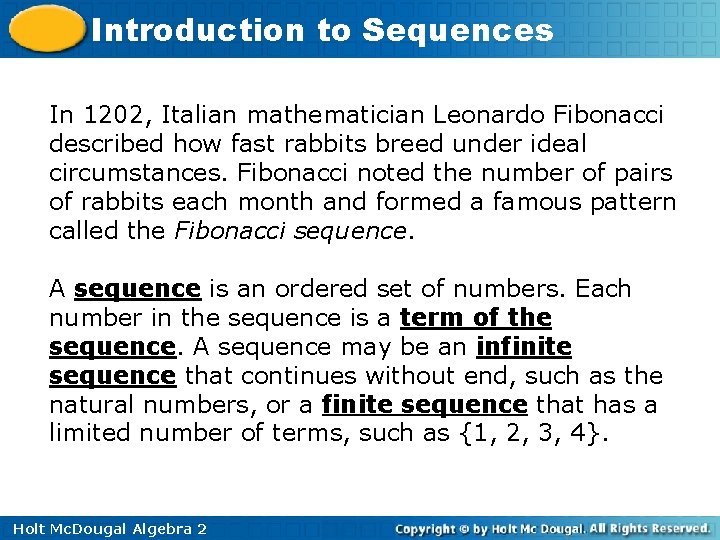 Introduction to Sequences In 1202, Italian mathematician Leonardo Fibonacci described how fast rabbits breed