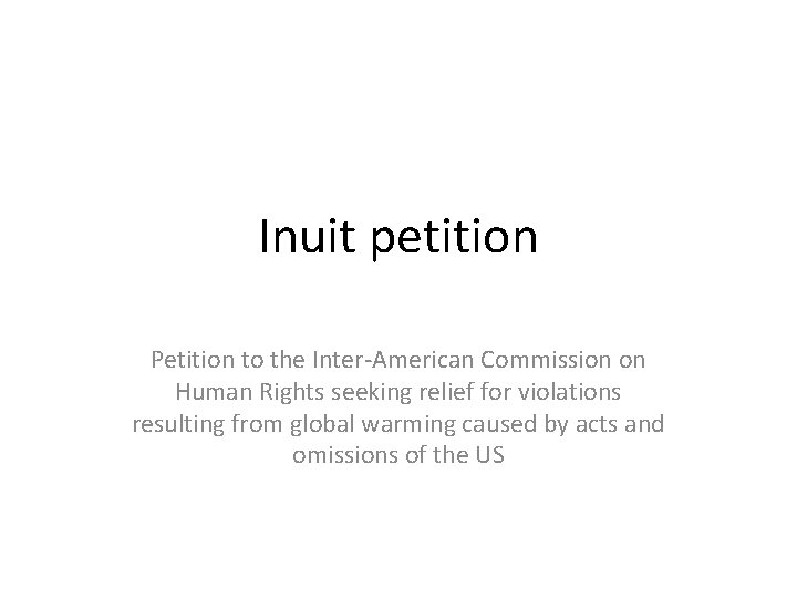 Inuit petition Petition to the Inter-American Commission on Human Rights seeking relief for violations