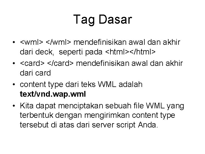 Tag Dasar • <wml> </wml> mendefinisikan awal dan akhir dari deck, seperti pada <html></html>