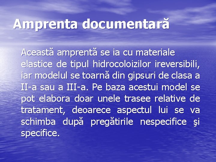 Amprenta documentară Această amprentă se ia cu materiale elastice de tipul hidrocoloizilor ireversibili, iar