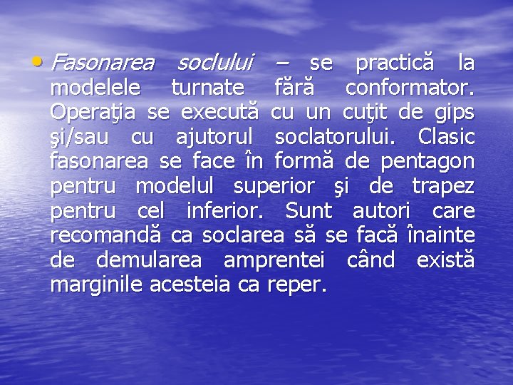  • Fasonarea soclului – se practică la modelele turnate fără conformator. Operaţia se