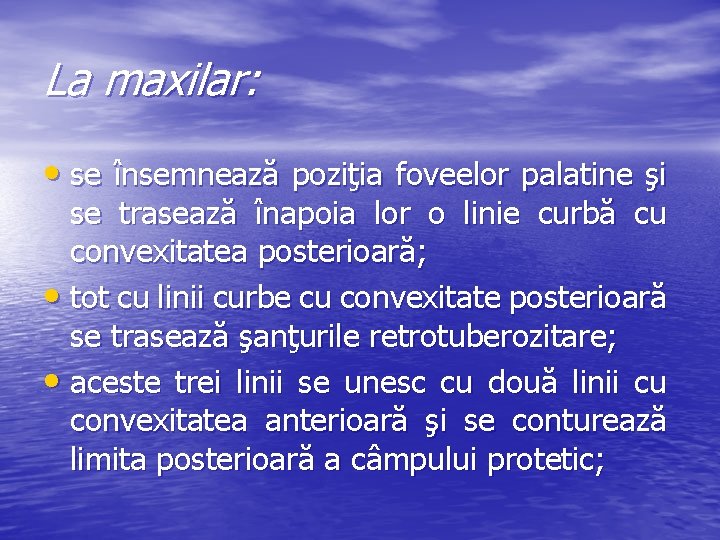 La maxilar: • se însemnează poziţia foveelor palatine şi se trasează înapoia lor o