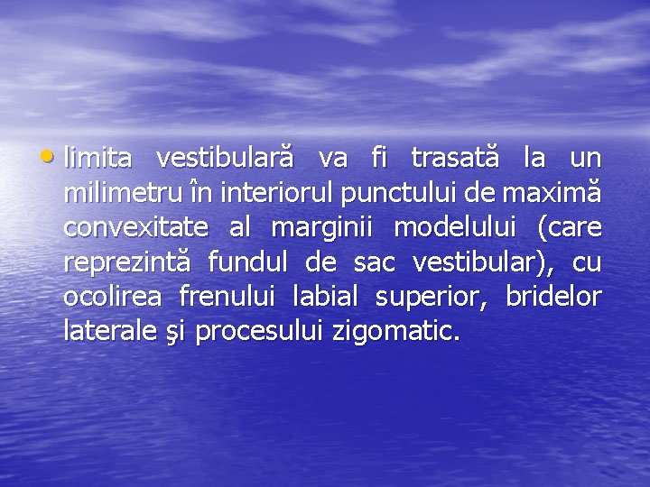  • limita vestibulară va fi trasată la un milimetru în interiorul punctului de