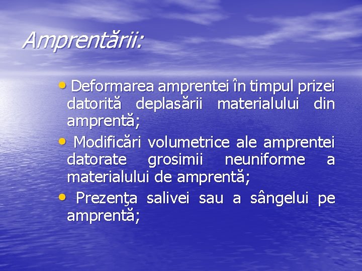 Amprentării: • Deformarea amprentei în timpul prizei datorită deplasării materialului din amprentă; • Modificări