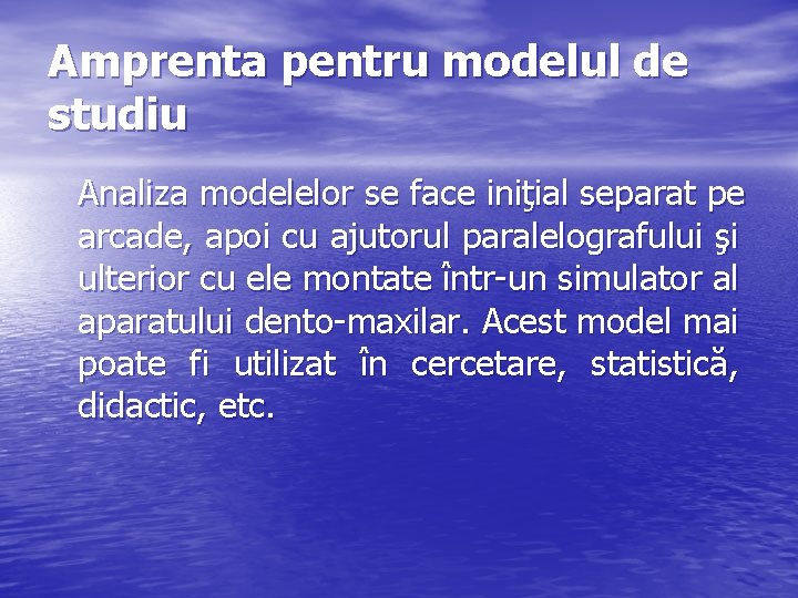 Amprenta pentru modelul de studiu Analiza modelelor se face iniţial separat pe arcade, apoi