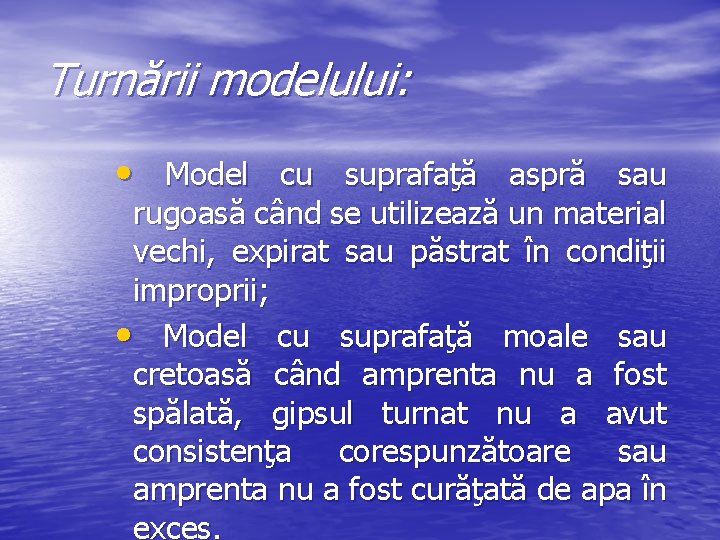 Turnării modelului: • Model cu suprafaţă aspră sau rugoasă când se utilizează un material