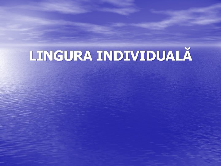 LINGURA INDIVIDUALĂ 