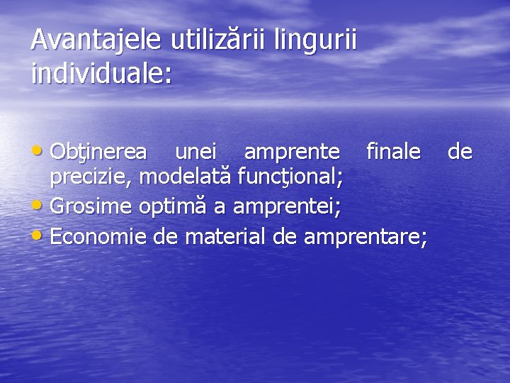 Avantajele utilizării lingurii individuale: • Obţinerea unei amprente finale de precizie, modelată funcţional; •