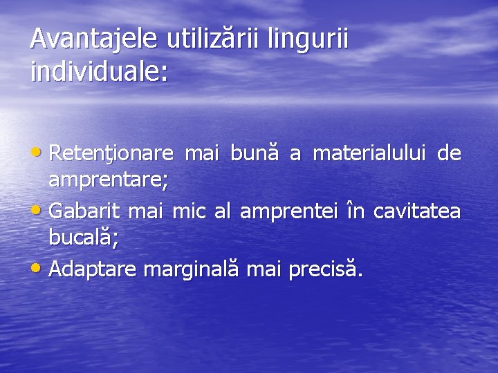 Avantajele utilizării lingurii individuale: • Retenţionare mai bună a materialului de amprentare; • Gabarit