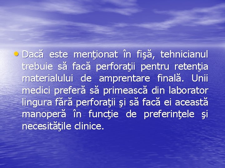  • Dacă este menţionat în fişă, tehnicianul trebuie să facă perforaţii pentru retenţia