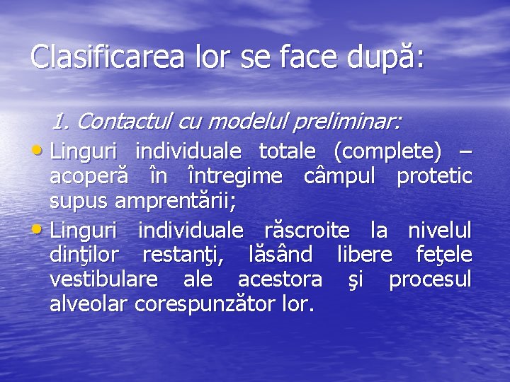 Clasificarea lor se face după: 1. Contactul cu modelul preliminar: • Linguri individuale totale