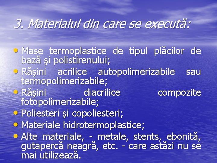 3. Materialul din care se execută: • Mase termoplastice de tipul plăcilor de bază