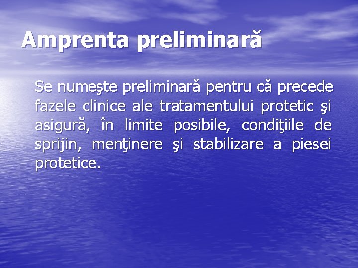 Amprenta preliminară Se numeşte preliminară pentru că precede fazele clinice ale tratamentului protetic şi