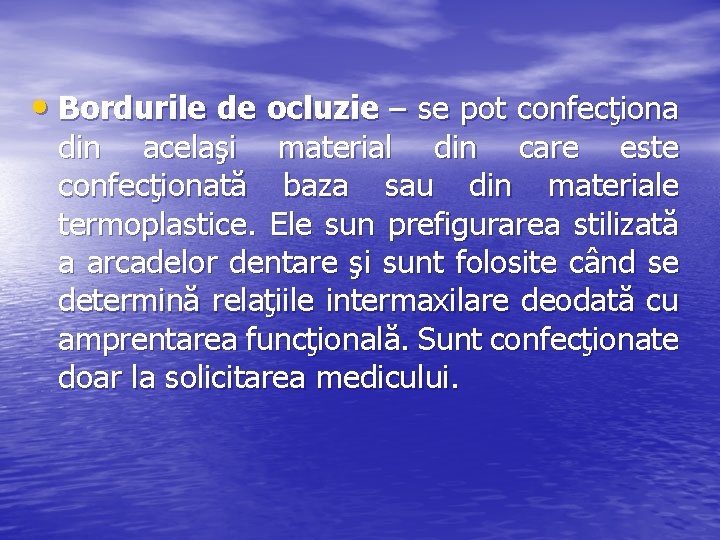  • Bordurile de ocluzie – se pot confecţiona din acelaşi material din care