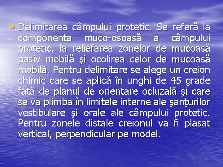  • Delimitarea câmpului protetic. Se referă la componenta muco-osoasă a câmpului protetic, la