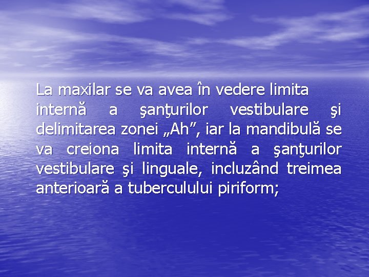 La maxilar se va avea în vedere limita internă a şanţurilor vestibulare şi delimitarea