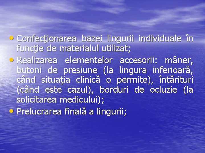 • Confecţionarea bazei lingurii individuale în funcţie de materialul utilizat; • Realizarea elementelor
