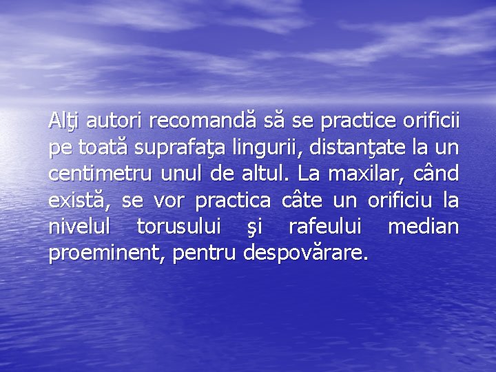 Alţi autori recomandă să se practice orificii pe toată suprafaţa lingurii, distanţate la un
