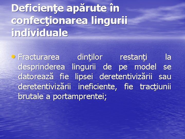 Deficienţe apărute în confecţionarea lingurii individuale • Fracturarea dinţilor restanţi la desprinderea lingurii de