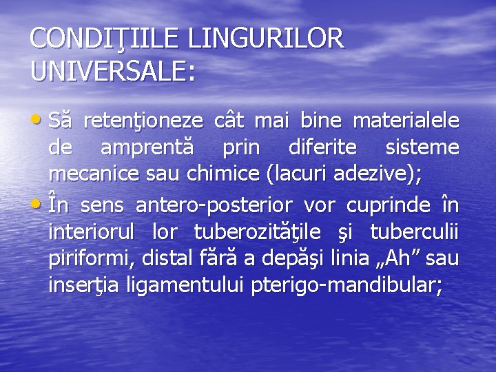 CONDIŢIILE LINGURILOR UNIVERSALE: • Să retenţioneze cât mai bine materialele de amprentă prin diferite
