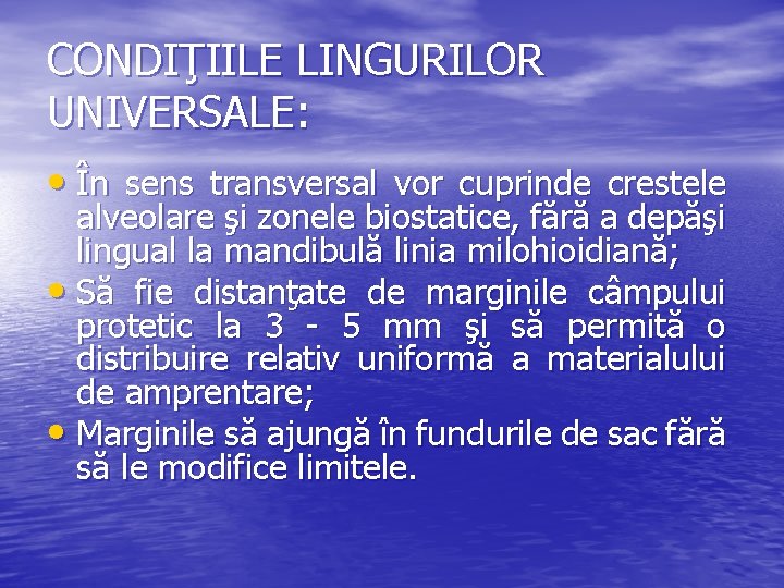 CONDIŢIILE LINGURILOR UNIVERSALE: • În sens transversal vor cuprinde crestele alveolare şi zonele biostatice,
