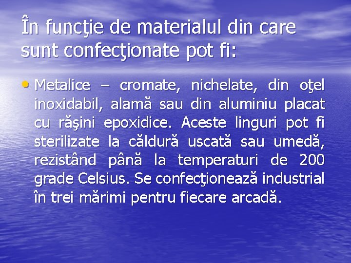 În funcţie de materialul din care sunt confecţionate pot fi: • Metalice – cromate,