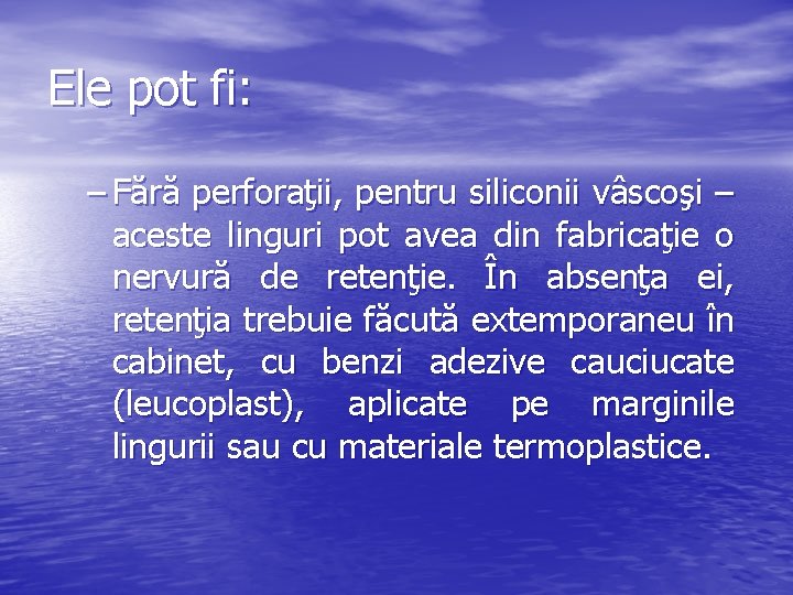 Ele pot fi: – Fără perforaţii, pentru siliconii vâscoşi – aceste linguri pot avea