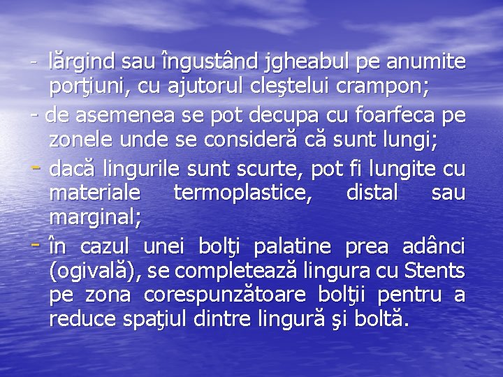 - lărgind sau îngustând jgheabul pe anumite porţiuni, cu ajutorul cleştelui crampon; - de