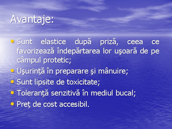 Avantaje: • Sunt elastice după priză, ceea ce favorizează îndepărtarea lor uşoară de pe