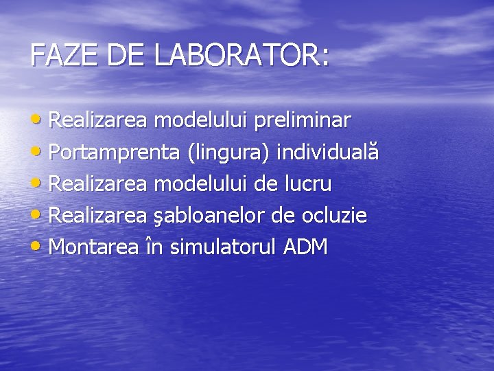 FAZE DE LABORATOR: • Realizarea modelului preliminar • Portamprenta (lingura) individuală • Realizarea modelului