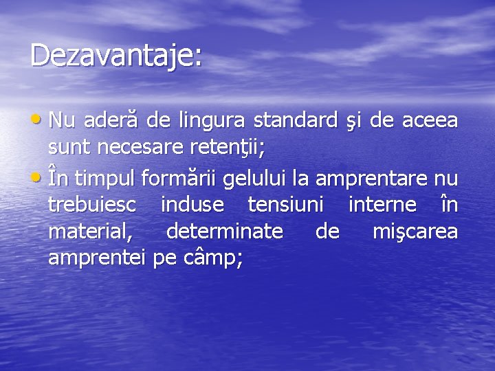 Dezavantaje: • Nu aderă de lingura standard şi de aceea sunt necesare retenţii; •