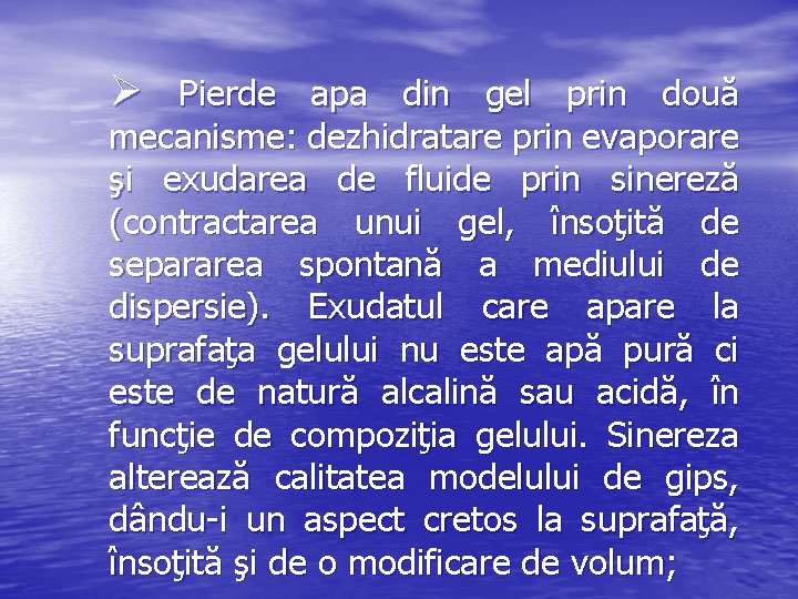 Ø Pierde apa din gel prin două mecanisme: dezhidratare prin evaporare şi exudarea de
