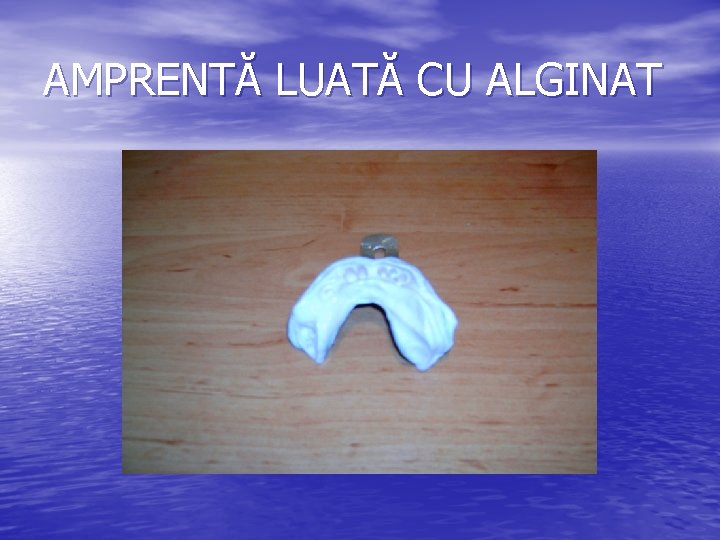 AMPRENTĂ LUATĂ CU ALGINAT 