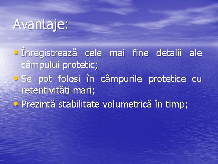 Avantaje: • Înregistrează cele mai fine detalii ale câmpului protetic; • Se pot folosi
