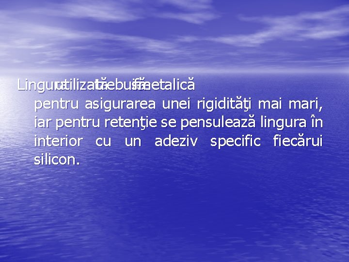 Lingura utilizată trebuie să fie metalică pentru asigurarea unei rigidităţi mari, iar pentru retenţie