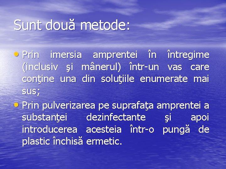 Sunt două metode: • Prin imersia amprentei în întregime (inclusiv şi mânerul) într-un vas